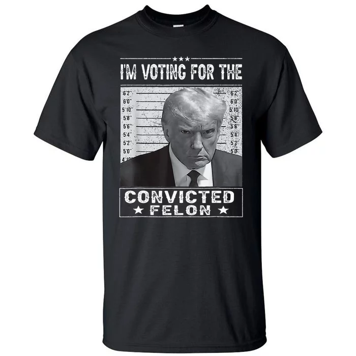 IM Voting For The Convicted Felon Trump Mugshot Tall T-Shirt