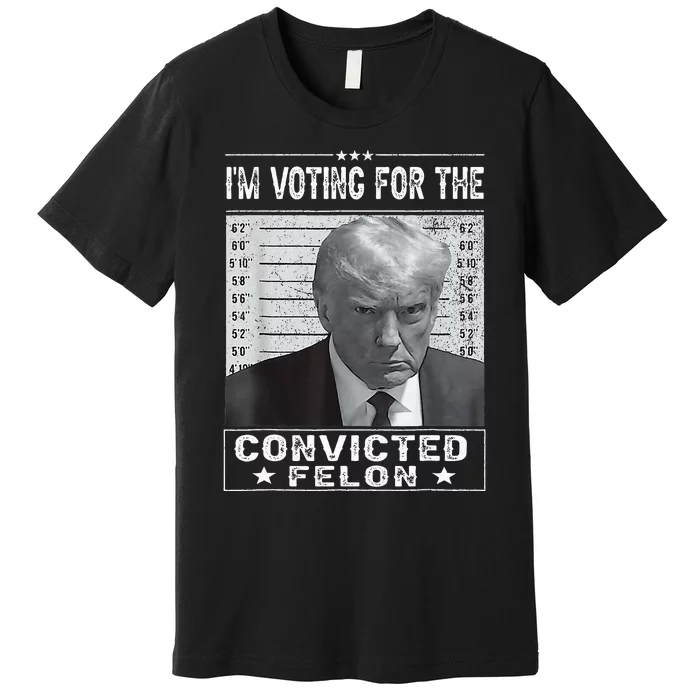 IM Voting For The Convicted Felon Trump Mugshot Premium T-Shirt