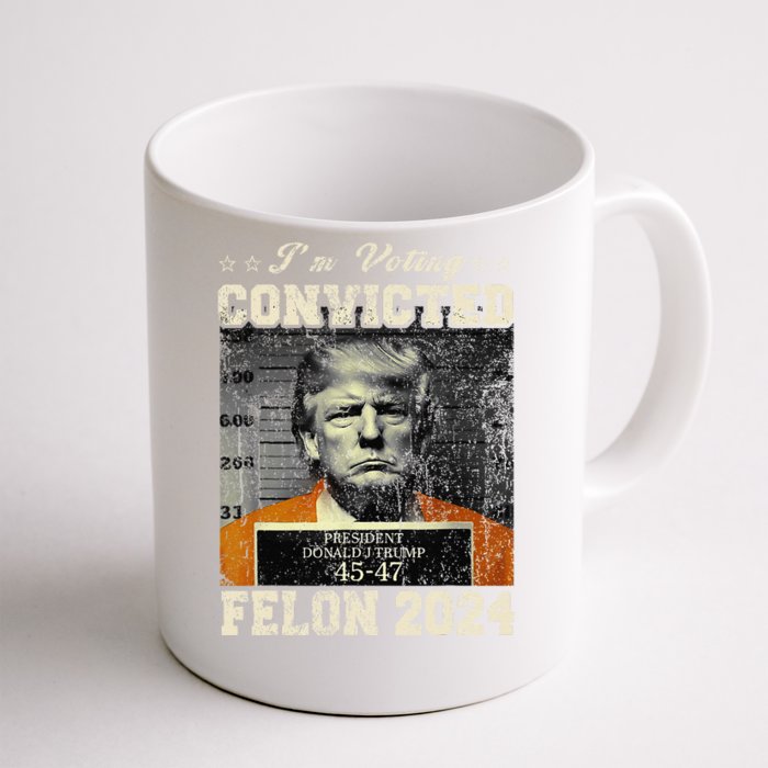 IM Voting For The Convicted Fellon 2024 Us Flag Protrump Front & Back Coffee Mug