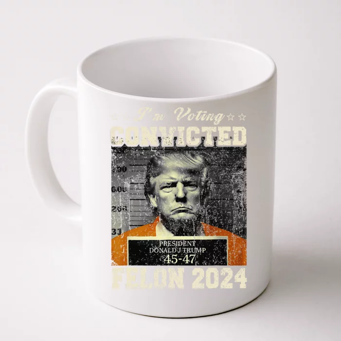 IM Voting For The Convicted Fellon 2024 Us Flag Protrump Front & Back Coffee Mug