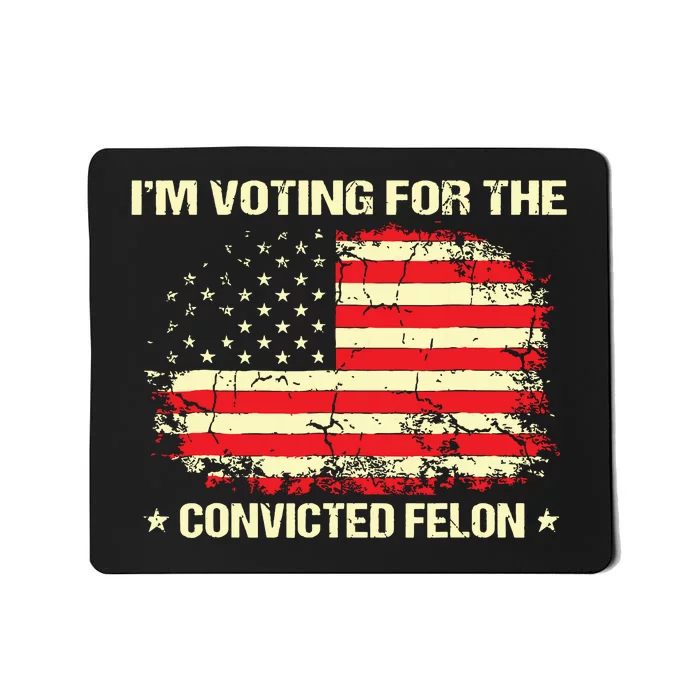 Im Voting For The Convicted Felon Funny Trump 2024 Mousepad