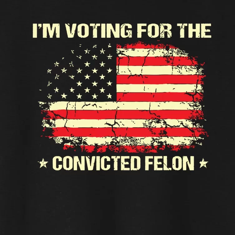 Im Voting For The Convicted Felon Funny Trump 2024 Women's Crop Top Tee