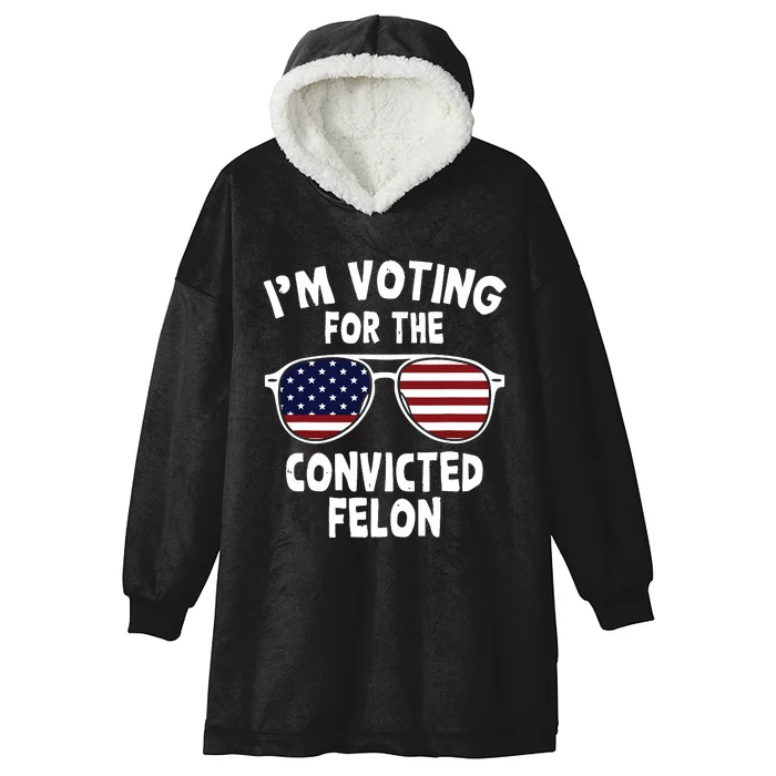 Im Voting For The Convicted Felon Hooded Wearable Blanket