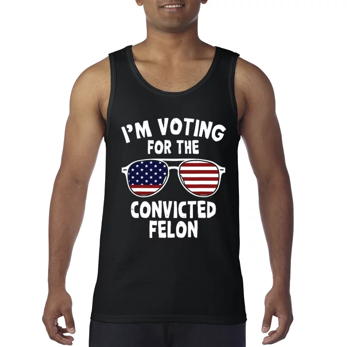 Im Voting For The Convicted Felon Tank Top