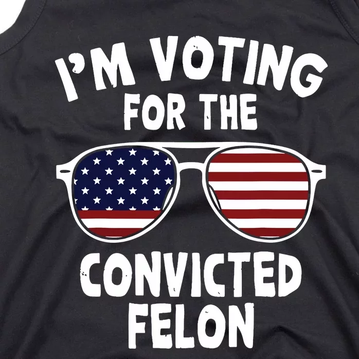 Im Voting For The Convicted Felon Tank Top