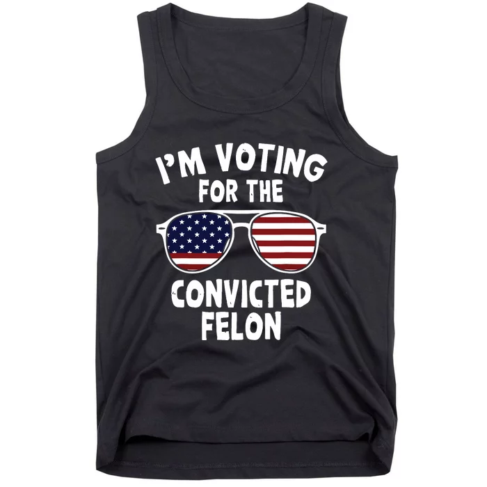 Im Voting For The Convicted Felon Tank Top