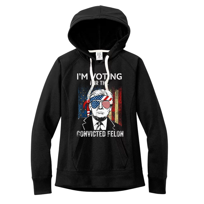 IM Voting For The Convicted Felon Funny Trump 2024 Women's Fleece Hoodie