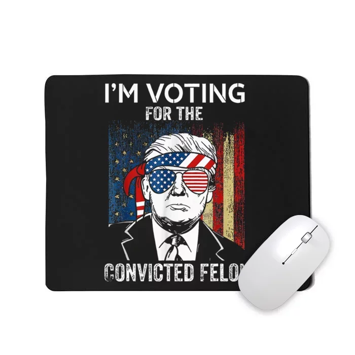 IM Voting For The Convicted Felon Funny Trump 2024 Mousepad