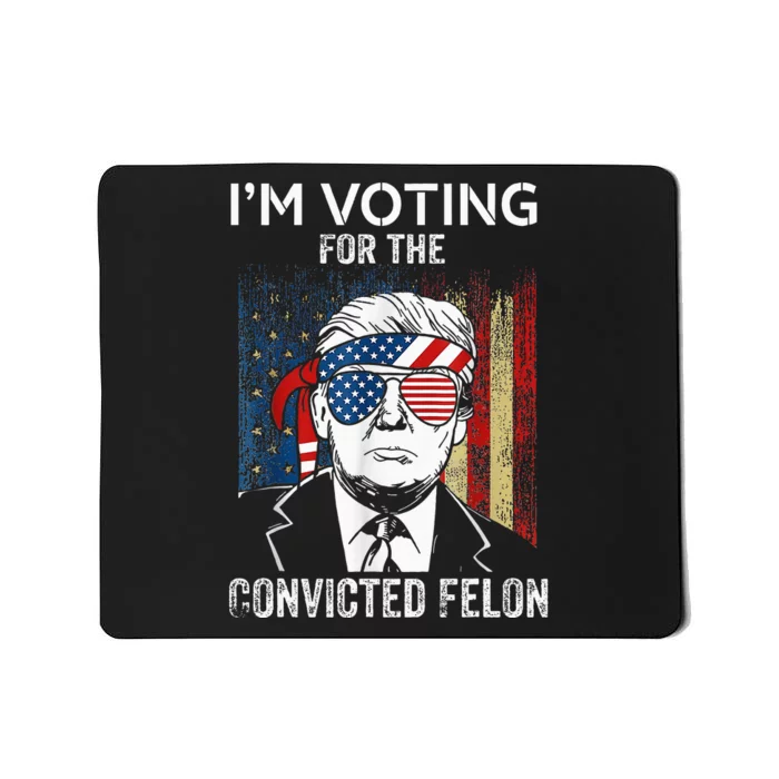 IM Voting For The Convicted Felon Funny Trump 2024 Mousepad