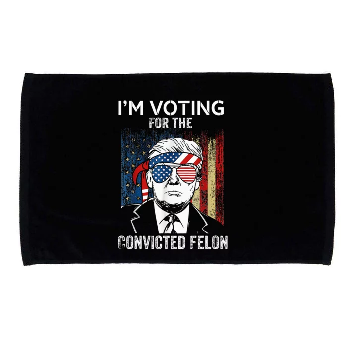 IM Voting For The Convicted Felon Funny Trump 2024 Microfiber Hand Towel