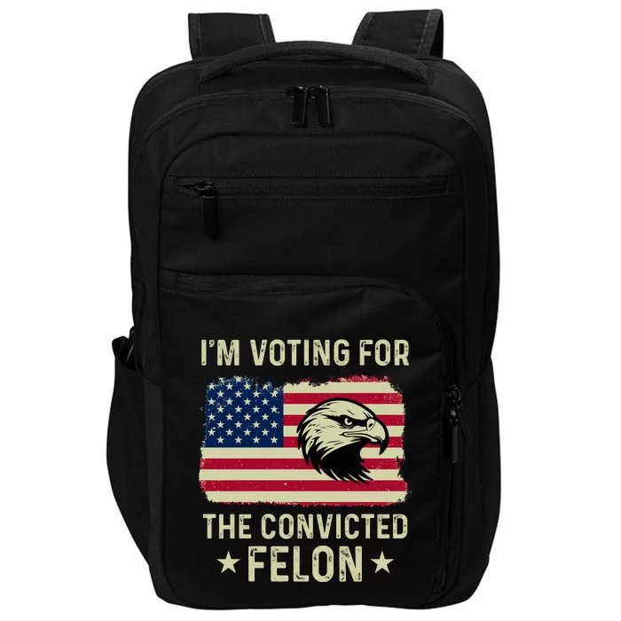 Im Voting For The Convicted Felon Usa Eagle Impact Tech Backpack