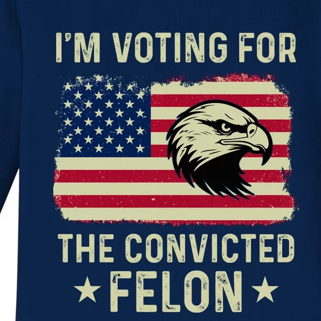 Im Voting For The Convicted Felon Usa Eagle Baby Long Sleeve Bodysuit