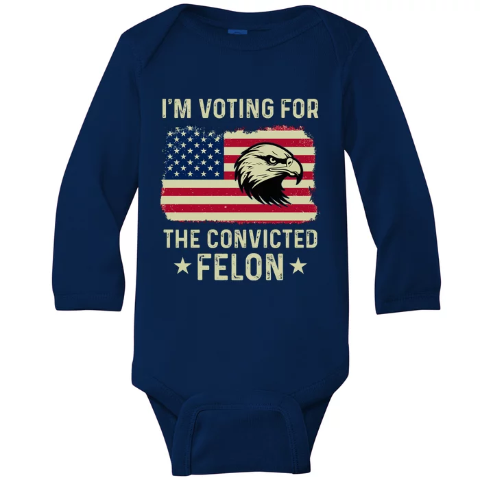 Im Voting For The Convicted Felon Usa Eagle Baby Long Sleeve Bodysuit