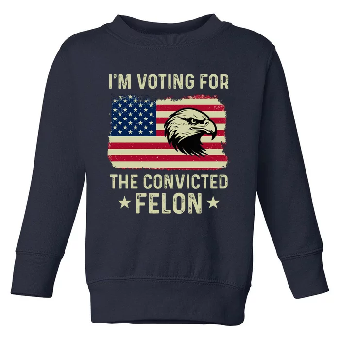 Im Voting For The Convicted Felon Usa Eagle Toddler Sweatshirt