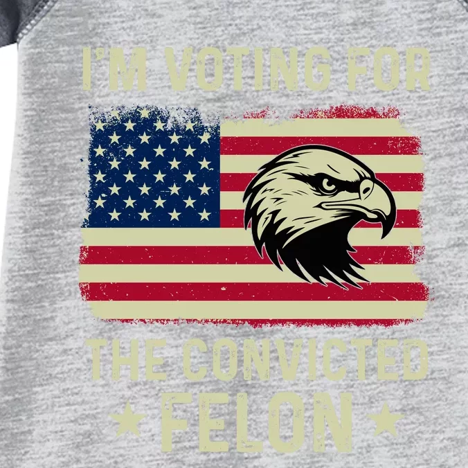 Im Voting For The Convicted Felon Usa Eagle Infant Baby Jersey Bodysuit