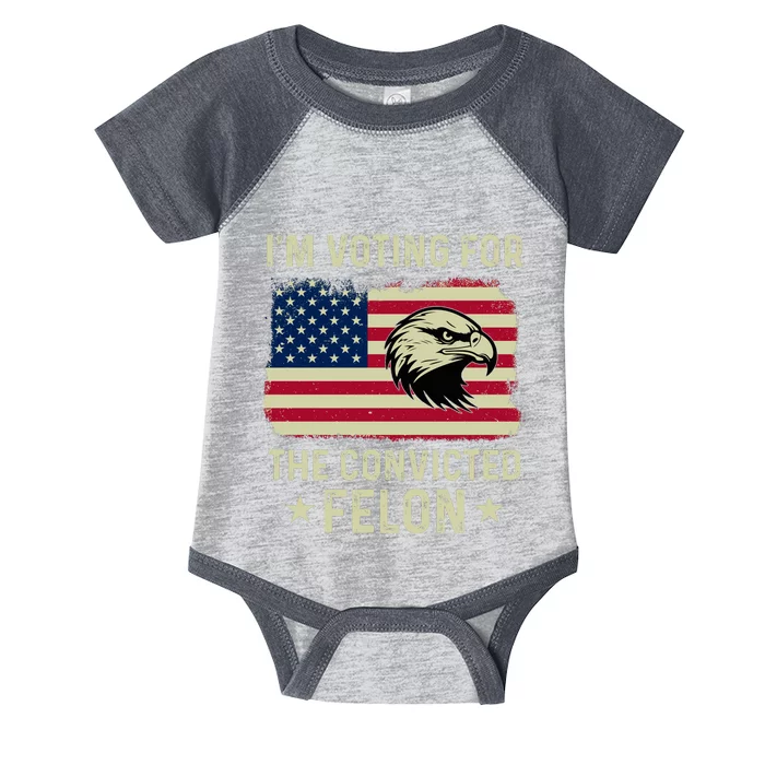 Im Voting For The Convicted Felon Usa Eagle Infant Baby Jersey Bodysuit