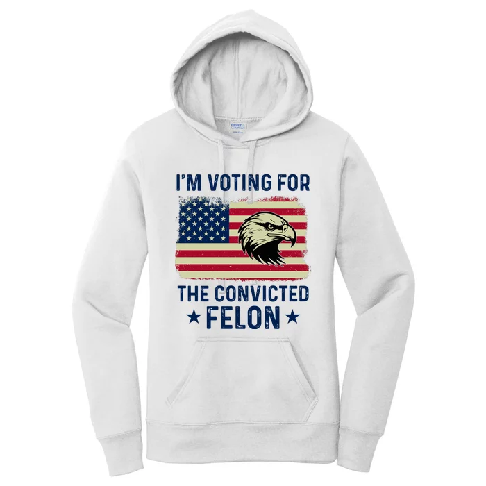 Im Voting For The Convicted Felon Usa Eagle Women's Pullover Hoodie