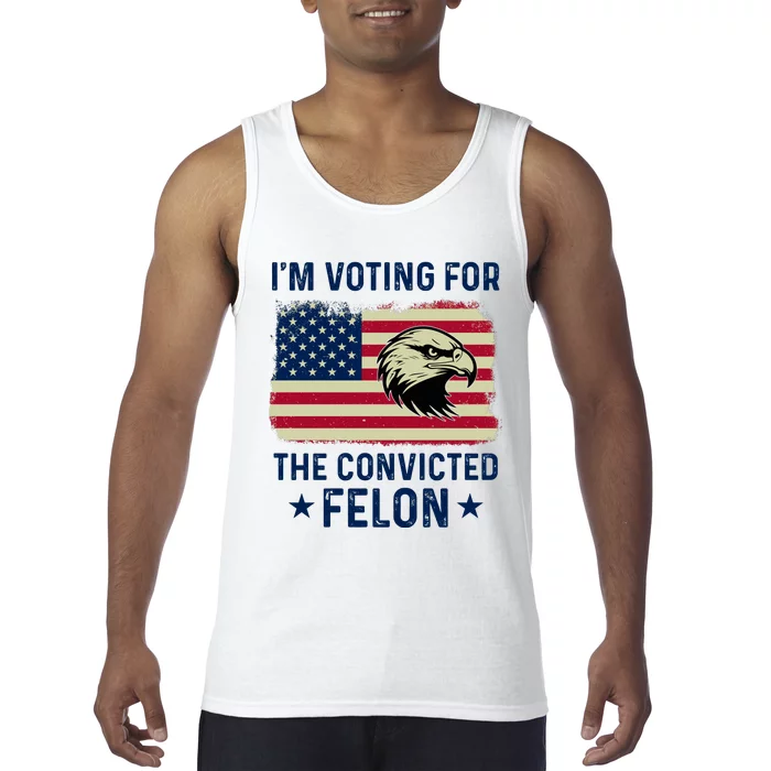 Im Voting For The Convicted Felon Usa Eagle Tank Top