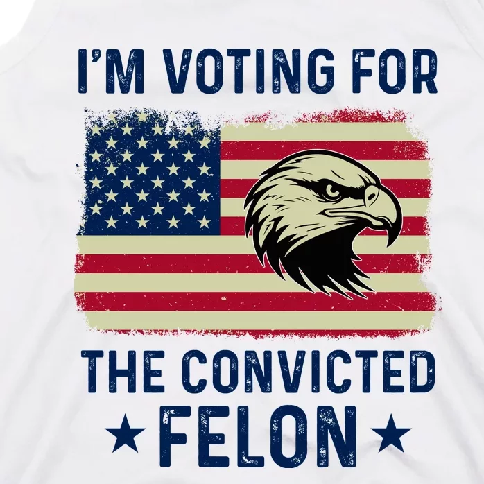 Im Voting For The Convicted Felon Usa Eagle Tank Top