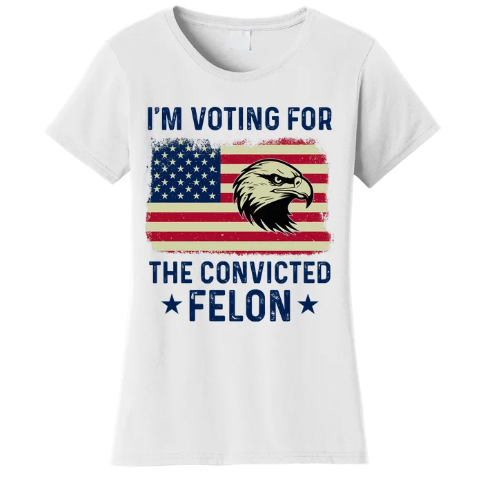 Im Voting For The Convicted Felon Usa Eagle Women's T-Shirt