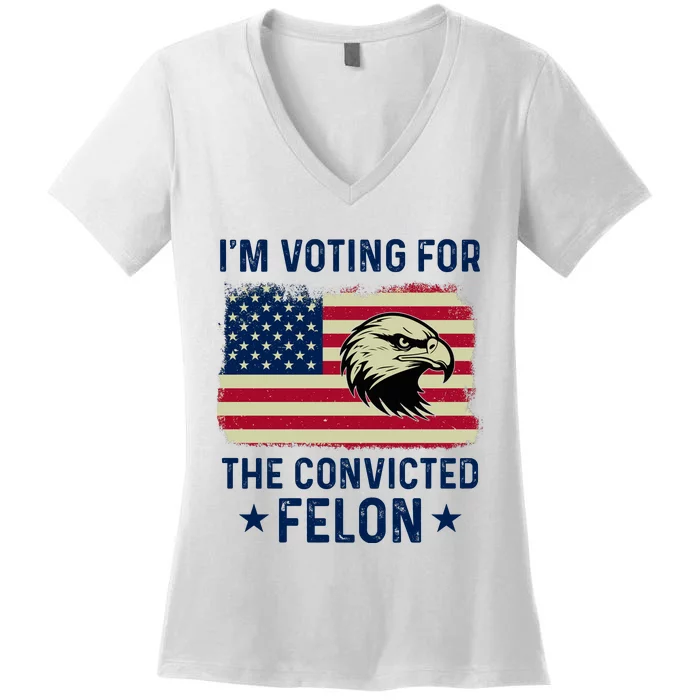 Im Voting For The Convicted Felon Usa Eagle Women's V-Neck T-Shirt