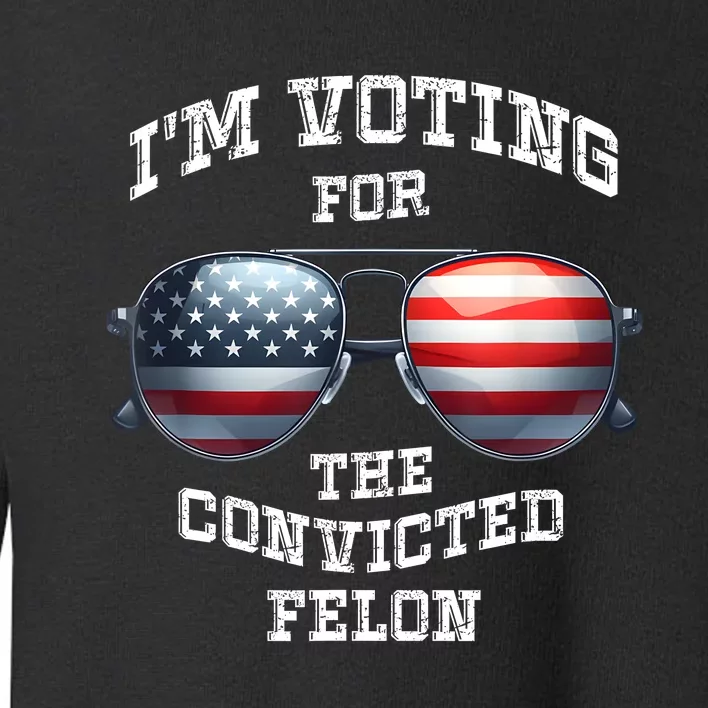 IM Voting For The Convicted Funny Fellon 2024 Election Toddler Sweatshirt