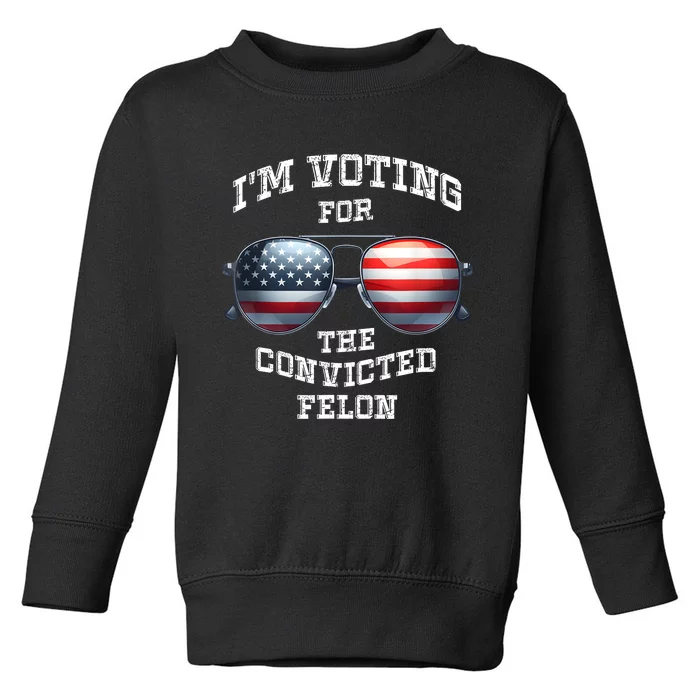 IM Voting For The Convicted Funny Fellon 2024 Election Toddler Sweatshirt