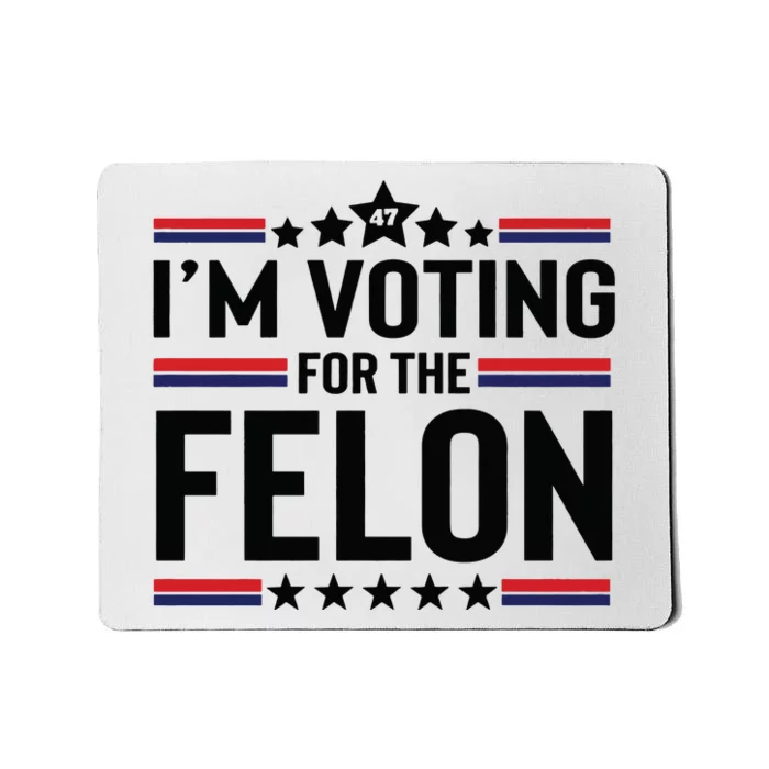 Im Voting For The Felon Trump 2024 Funny Trump Mousepad