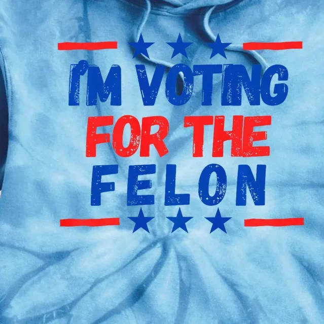 IM Voting For The Felon 2024 Trump Convict 34 Counts Usa Tie Dye Hoodie