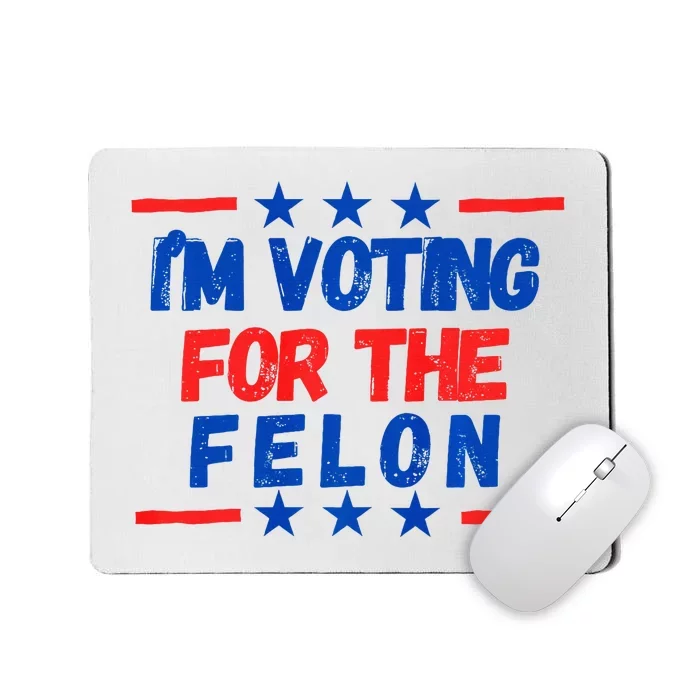 IM Voting For The Felon 2024 Trump Convict 34 Counts Usa Mousepad