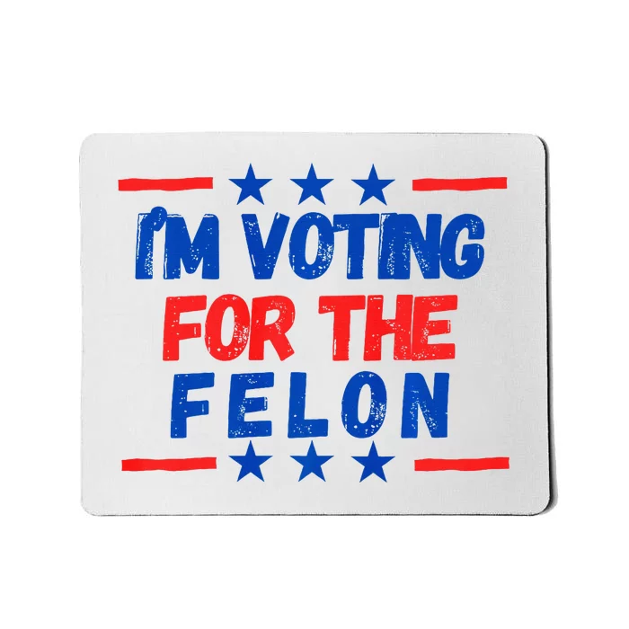 IM Voting For The Felon 2024 Trump Convict 34 Counts Usa Mousepad