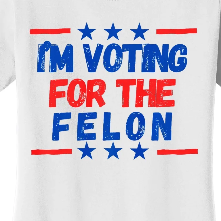 IM Voting For The Felon 2024 Trump Convict 34 Counts Usa Women's T-Shirt