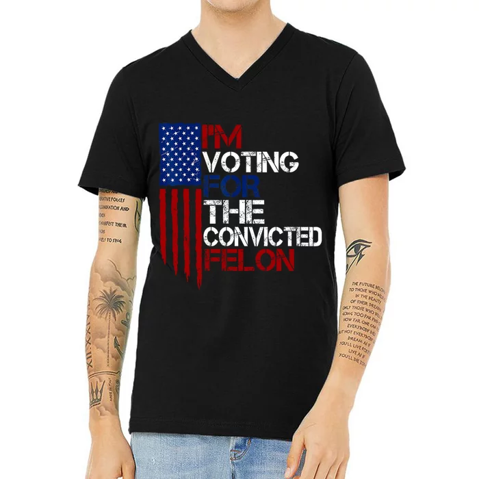 Im Voting For The Convicted Felon Funny Pro Trump 2024 V-Neck T-Shirt