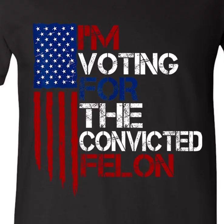 Im Voting For The Convicted Felon Funny Pro Trump 2024 V-Neck T-Shirt