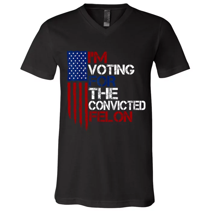 Im Voting For The Convicted Felon Funny Pro Trump 2024 V-Neck T-Shirt