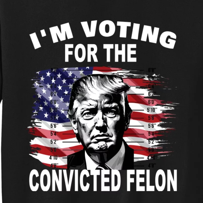 Im Voting For The Convicted Felon 2024 Funny Sweatshirt