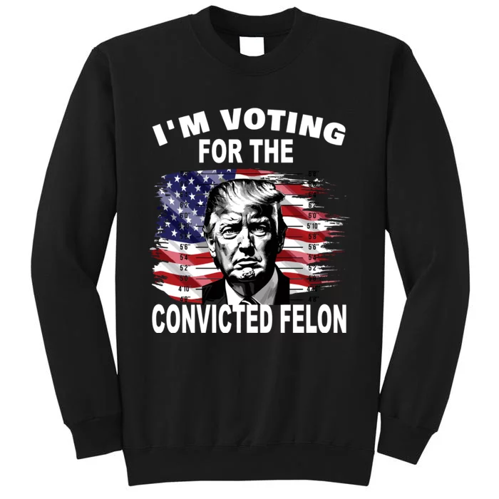 Im Voting For The Convicted Felon 2024 Funny Sweatshirt