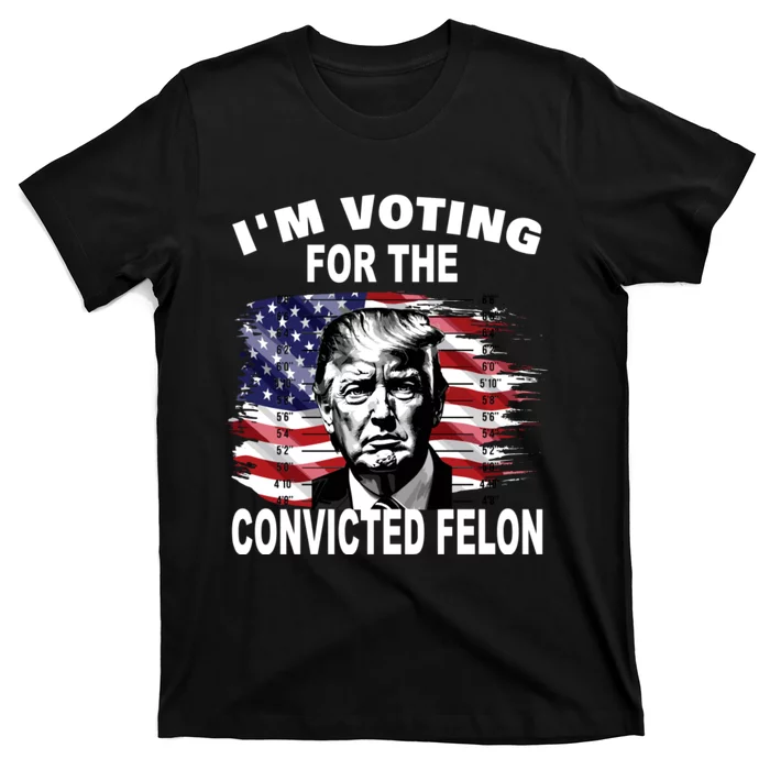 Im Voting For The Convicted Felon 2024 Funny T-Shirt