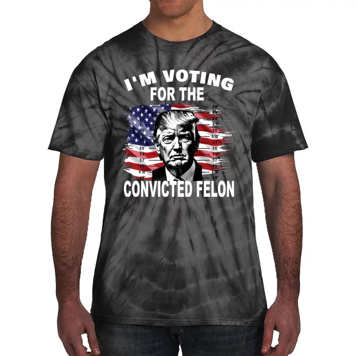 Im Voting For The Convicted Felon 2024 Funny Tie-Dye T-Shirt