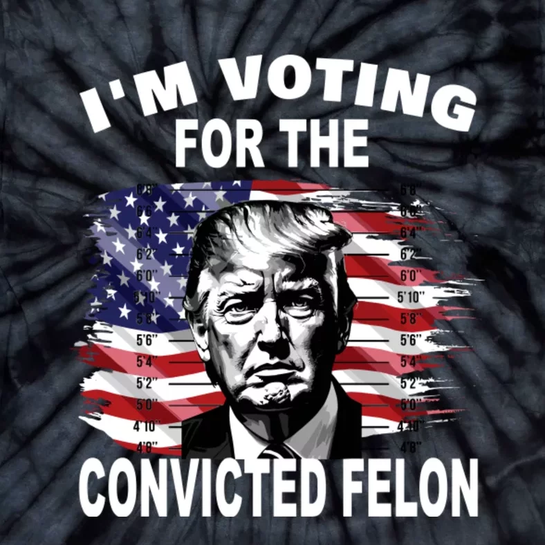 Im Voting For The Convicted Felon 2024 Funny Tie-Dye T-Shirt