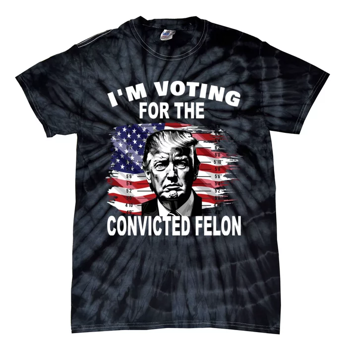 Im Voting For The Convicted Felon 2024 Funny Tie-Dye T-Shirt