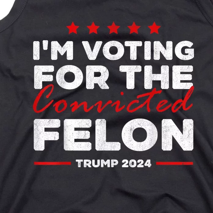 Im Voting For The Convicted Felon Funny Pro Trump 2024 Tank Top