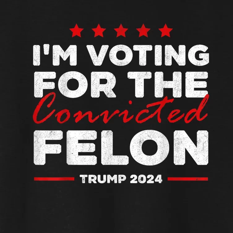 Im Voting For The Convicted Felon Funny Pro Trump 2024 Women's Crop Top Tee