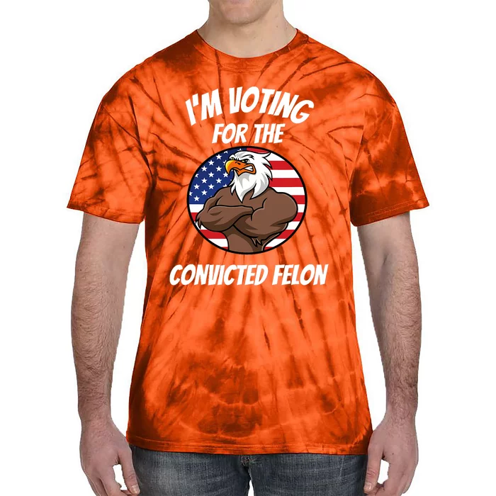 IM Voting For The Convicted Felon Eagle American Flag Tie-Dye T-Shirt