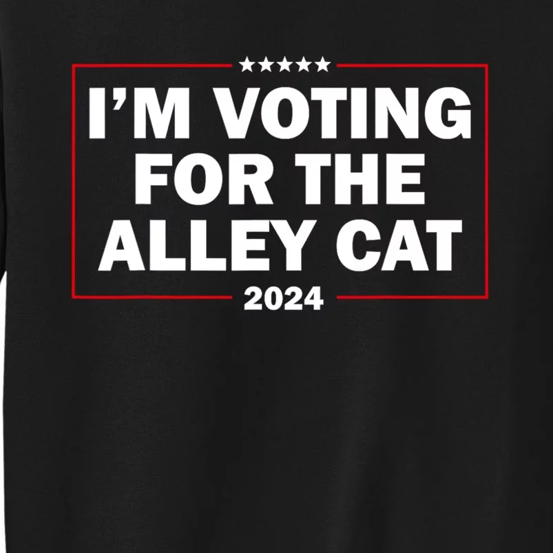 IM Voting For The Alley Cat 2024 Tall Sweatshirt