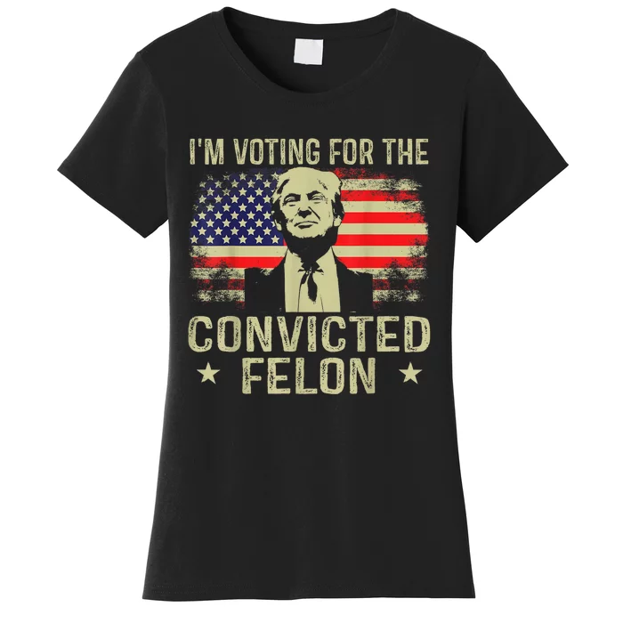 IM Voting For The Convicted Felon Women's T-Shirt