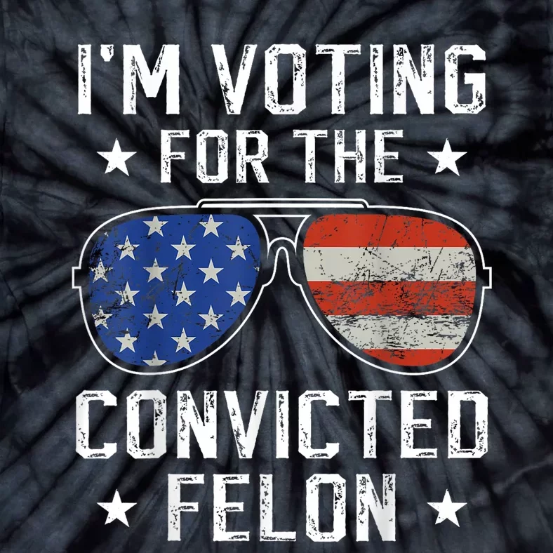 IM Voting For The Convicted Felon Tie-Dye T-Shirt