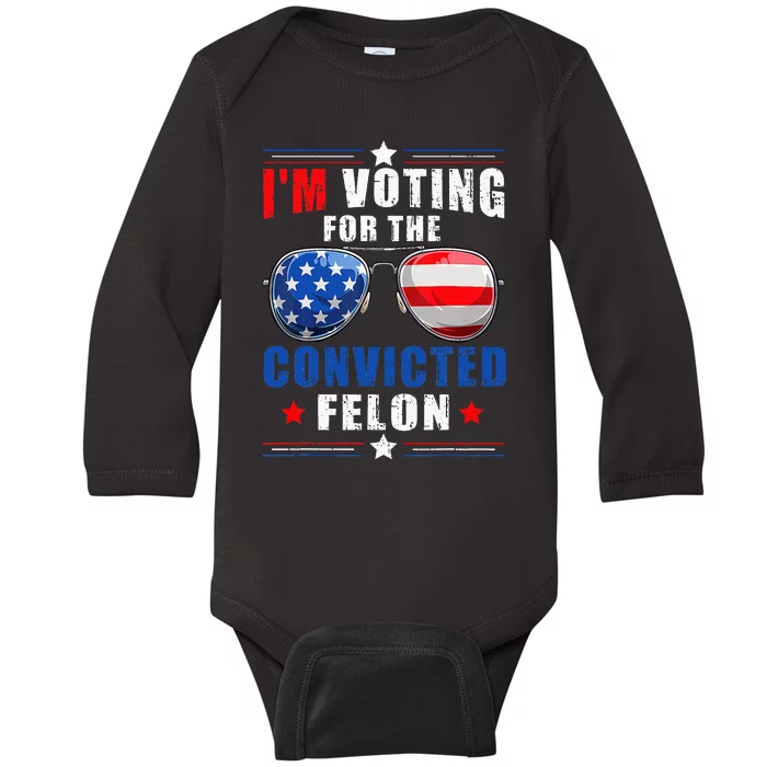 IM Voting For The Convicted Felon Baby Long Sleeve Bodysuit