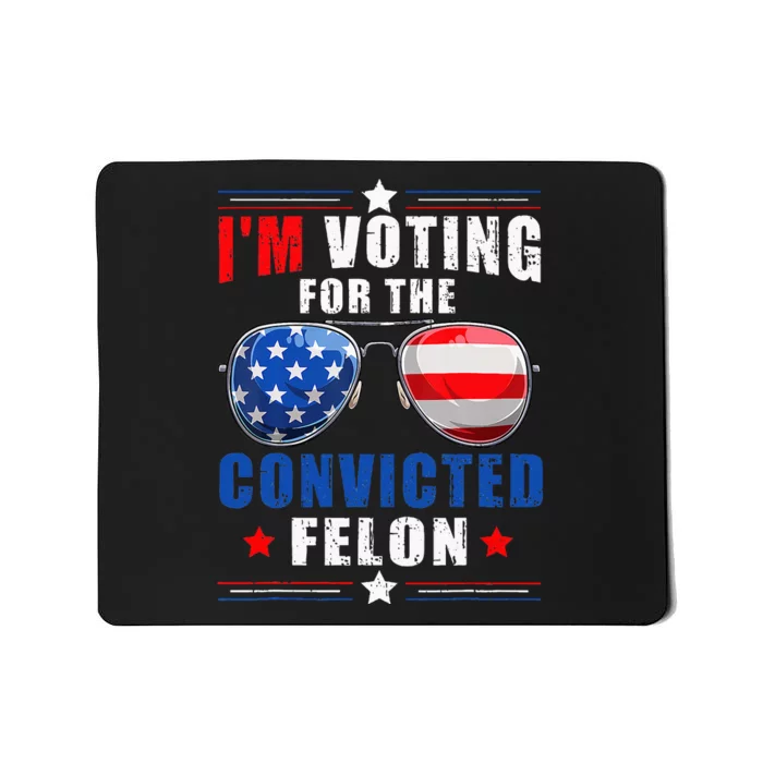 IM Voting For The Convicted Felon Mousepad