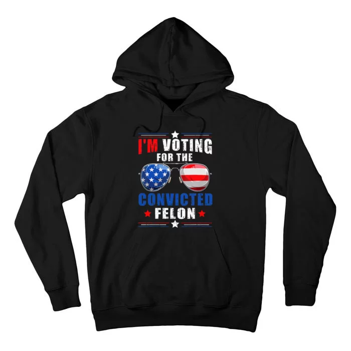 IM Voting For The Convicted Felon Tall Hoodie